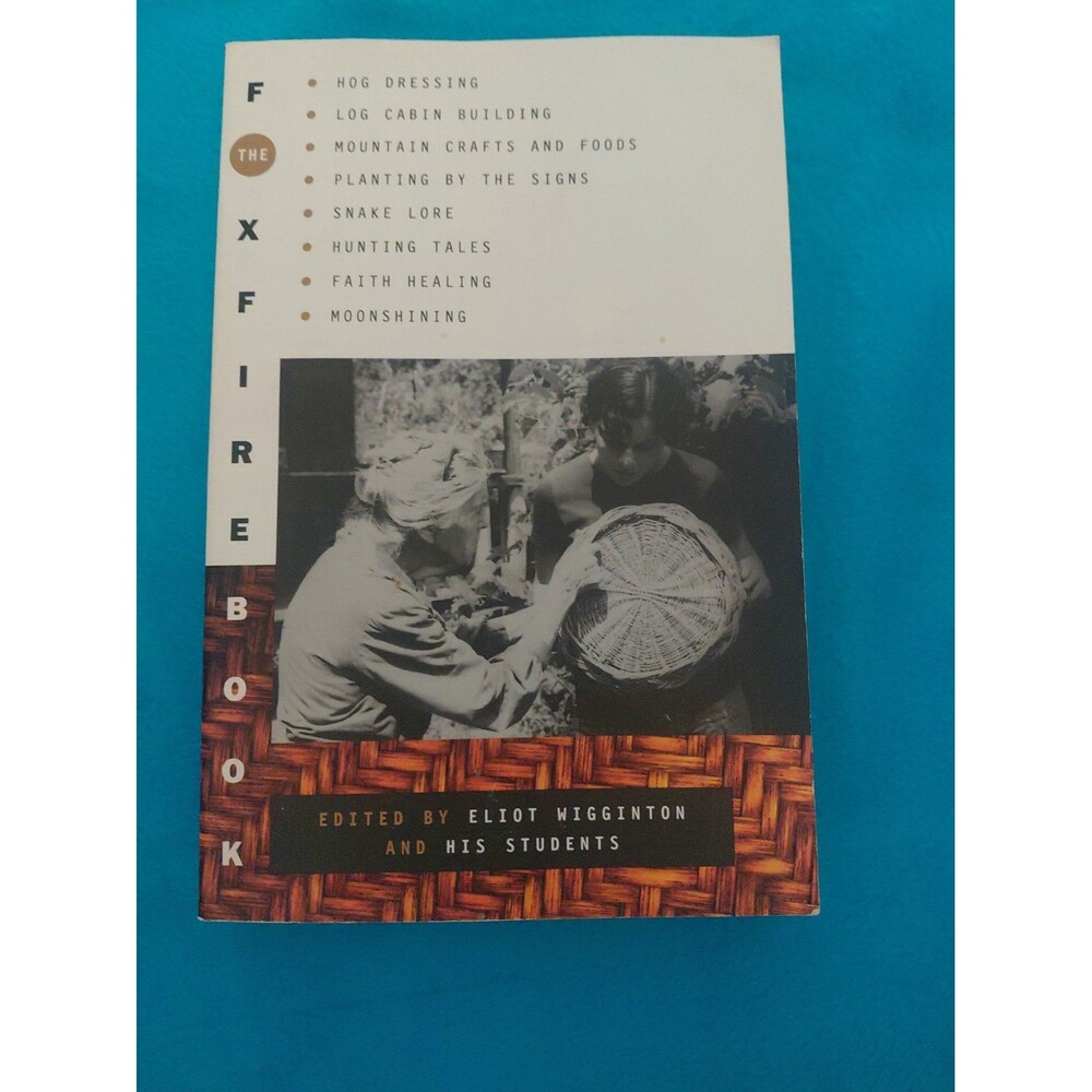 Foxfire Book : Hog Dressing, Log Cabin Building, Mountain Crafts and Foods,...